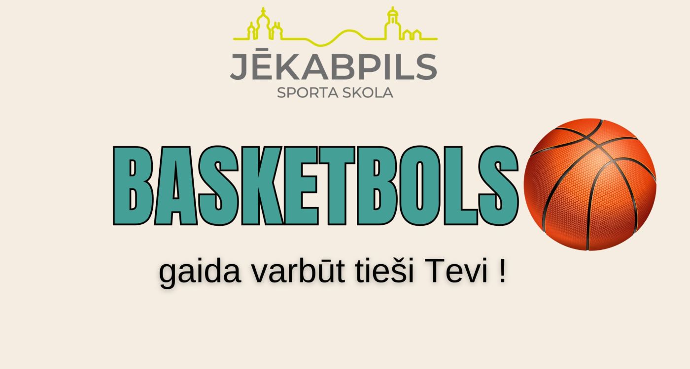 Varbūt basketbolā gaida tieši Tevi?