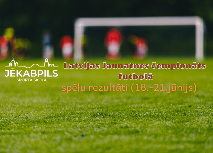Latvijas Jaunatnes čempionāta futbolā rezultāti (18.-21.jūnijs)